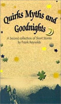 Paperback Quirks Myths and Goodnights: A Second Collection of Short Stories by Frank Reynolds Book