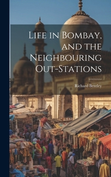 Hardcover Life in Bombay, and the Neighbouring Out-Stations Book