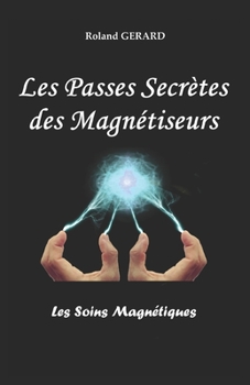 Paperback Les Passes Secrètes des Magnétiseurs: Les Soins Magnétiques [French] Book