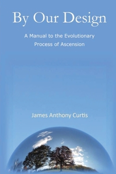 Paperback By Our Design: A Manual to the Evolutionary Process of Ascension Book