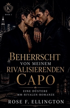 Beherrscht von meinem rivalisierenden Capo (Syndikatsrivalität: Rücksichtslose MM Dark Romance) (German Edition)