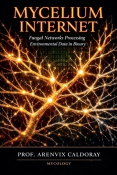 Paperback Mycelium Internet: Fungal Networks Processing Environmental Data in Binary Book