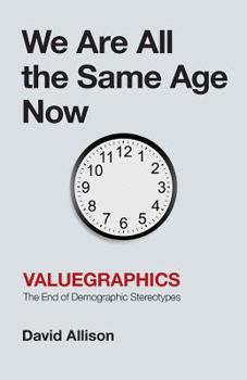 Paperback We Are All the Same Age Now: Valuegraphics, The End of Demographic Stereotypes Book