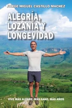 Paperback Alegría, Lozanía y Longevidad: Vive más alegre, más sano, más años [Spanish] Book