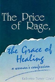 The Price of Rage, the Grace of Healing: A Woman's Confession