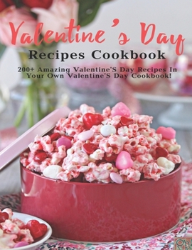 Paperback Valentine's Day Recipes Cookbook: 200+ Amazing Valentine'S Day Recipes In Your Own Valentine'S Day Cookbook Book