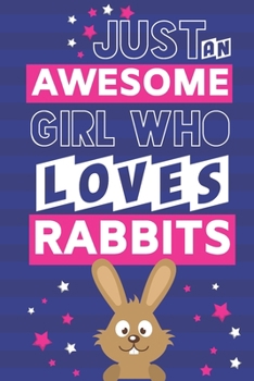 Just An Awesome Girl Who Loves Rabbits: Cute Rabbit Gifts: Lightly Lined Notebook or Journal, Perfect for Notes & Journaling
