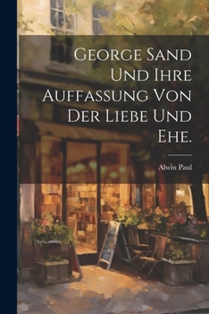 Paperback George Sand und ihre Auffassung von der Liebe und Ehe. [German] Book