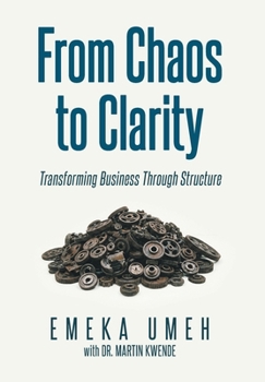 Hardcover From Chaos to Clarity: Transforming Business Through Structure Book