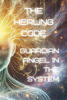 Paperback The Healing Code: Guardian Angel in the System Book