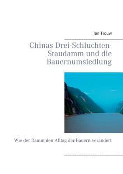 Chinas Drei-Schluchten-Staudamm und die Bauernumsiedlung: Wie der Damm den Alltag der Bauern verändert