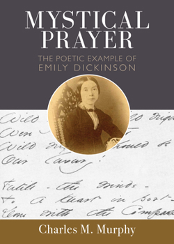 Paperback Mystical Prayer: The Poetic Example of Emily Dickinson Book