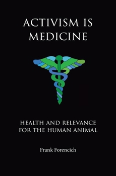 Paperback Activism is Medicine: Health and Relevance for the Human Animal Book