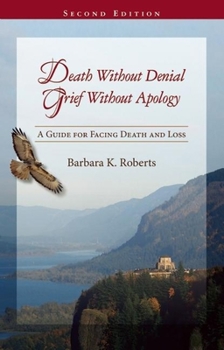 Paperback Death Without Denial, Grief Without Apology: A Guide for Facing Death and Loss Book