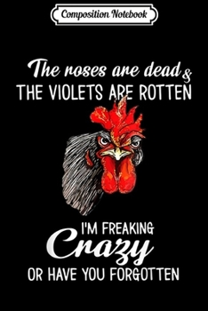Composition Notebook: The Roses Are Dead The Violets Are Rotten Funny Cock Gifts  Journal/Notebook Blank Lined Ruled 6x9 100 Pages