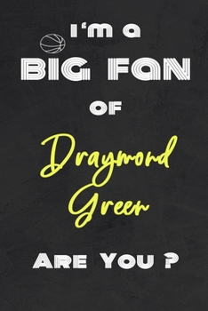 I'm a Big Fan of Draymond Green Are You ? | Notebook for Notes, Thoughts, Ideas, Reminders, Lists to do, Planning(for basketball lovers, basketball ... Inches 120 pages , Soft Cover , Matte finish