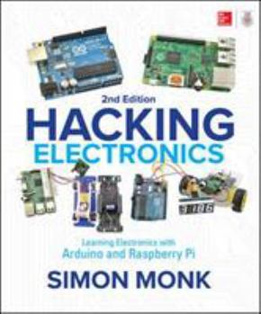 Paperback Hacking Electronics: Learning Electronics with Arduino and Raspberry Pi, Second Edition Book