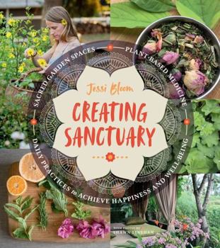 Paperback Creating Sanctuary: Sacred Garden Spaces, Plant-Based Medicine, and Daily Practices to Achieve Happiness and Well-Being Book