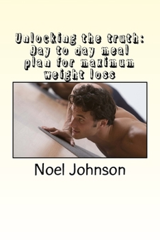Paperback unlocking the truth: Day to day meal plan for maximum weight loss Book