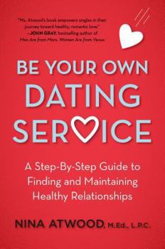 Paperback Be Your Own Dating Service: A Step-By-Step Guide to Finding and Maintaining Healthy Relationships Book