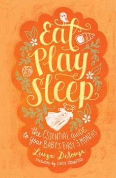 Hardcover Eat, Play, Sleep: The Essential Guide to Your Baby's First Three Months Book