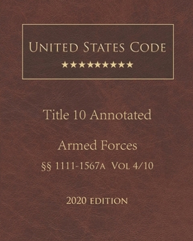 Paperback United States Code Annotated Title 10 Armed Forces 2020 Edition ??1111 - 1567a Volume 4/10 Book