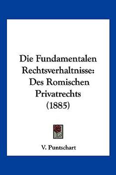 Paperback Die Fundamentalen Rechtsverhaltnisse: Des Romischen Privatrechts (1885) [German] Book