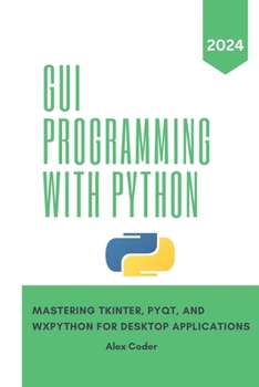 Paperback GUI Programming with Python: Mastering Tkinter, PYQT, and WXPython For Desktop Applications Book