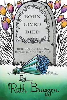 Paperback Born Lived Died: 100 Short Obituaries & Epitaphs in Three Words Book