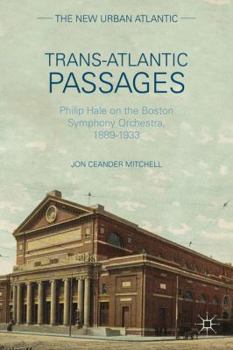 Hardcover Trans-Atlantic Passages: Philip Hale on the Boston Symphony Orchestra, 1889-1933 Book