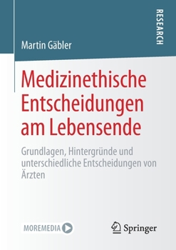 Paperback Medizinethische Entscheidungen Am Lebensende: Grundlagen, Hintergründe Und Unterschiedliche Entscheidungen Von Ärzten [German] Book