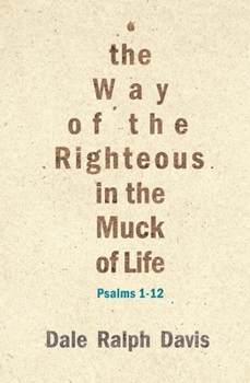 Paperback The Way of the Righteous in the Muck of Life: Psalms 1-12 Book