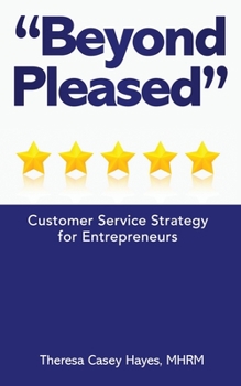 Paperback Beyond Pleased: Customer Service Strategy for the Entrepreneur Book