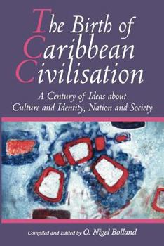 The Birth of Caribbean Civilisation: A Century of Ideas about Culture and Identity, Nation and Society