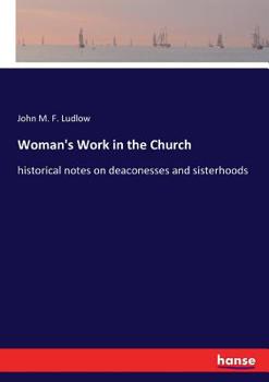 Paperback Woman's Work in the Church: historical notes on deaconesses and sisterhoods Book