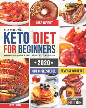 Paperback The Essential Keto Diet for Beginners #2020: 5-Ingredient Affordable, Quick & Easy Ketogenic Recipes Lose Weight, Cut Cholesterol & Reverse Diabetes 3 Book
