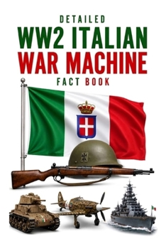 Detailed WW2 Italian War Machine Fact Book