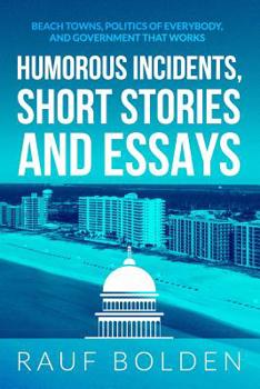 Humorous Incidents, Short Stories and Essays: Beach Towns, Politics of Everybody, and Government That Works