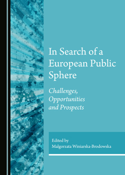In Search of a European Public Sphere: Challenges, Opportunities and Prospects