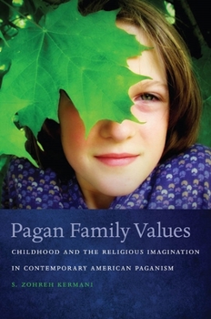 Paperback Pagan Family Values: Childhood and the Religious Imagination in Contemporary American Paganism Book