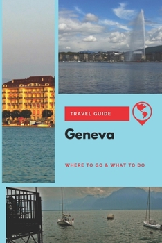 Paperback Geneva Travel Guide: Where to Go & What to Do Book