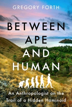 Hardcover Between Ape and Human: An Anthropologist on the Trail of a Hidden Hominoid Book