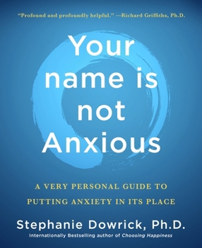 Paperback Your Name Is Not Anxious: A Very Personal Guide to Putting Anxiety in Its Place Book