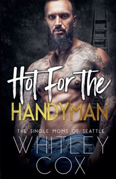 Hot for the Handyman (The Single Moms of Seattle)