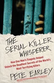 Hardcover The Serial Killer Whisperer: How One Man's Tragedy Helped Unlock the Deadliest Secrets of the World's Most Terrifying Killers Book