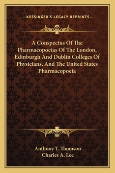 Paperback A Conspectus Of The Pharmacopoeias Of The London, Edinburgh And Dublin Colleges Of Physicians, And The United States Pharmacopoeia Book