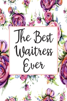 Paperback The Best Waitress Ever: Blank Lined Journal For Waitress Gifts Floral Notebook Book