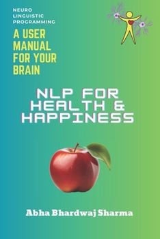 Paperback NLP FOR Health & Happiness: "Unlocking Your Full Potential for Well-Being and Joy" Book