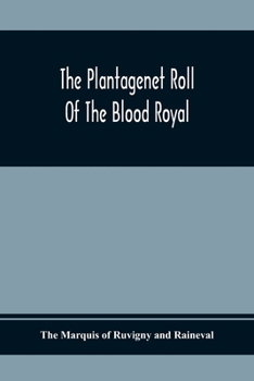 Paperback The Plantagenet Roll Of The Blood Royal; Being A Complete Table Of All The Descendants Now Living Of Edward Iii, King Of England; The Clarence Volume Book