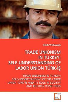 Paperback Trade Unionism in Turkey: Self-Understanding of Labor Union Türk-İŞ Book